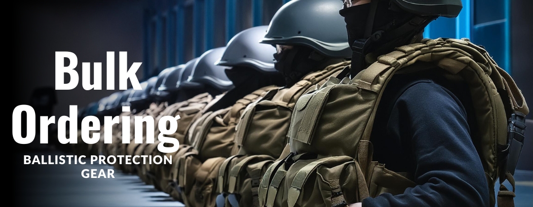 Bulk Ordering for Ballistic  Protection Gear